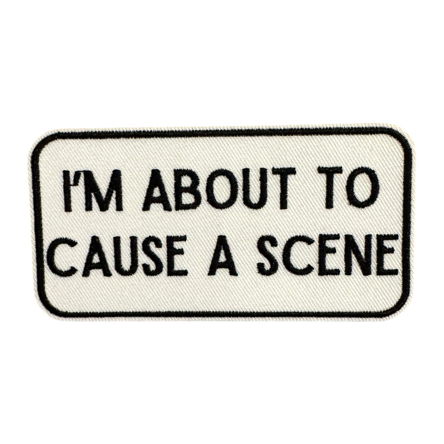 I'm About To Cause a Scene Patch