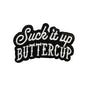 SUCK IT UP BUTTERCUP Patch