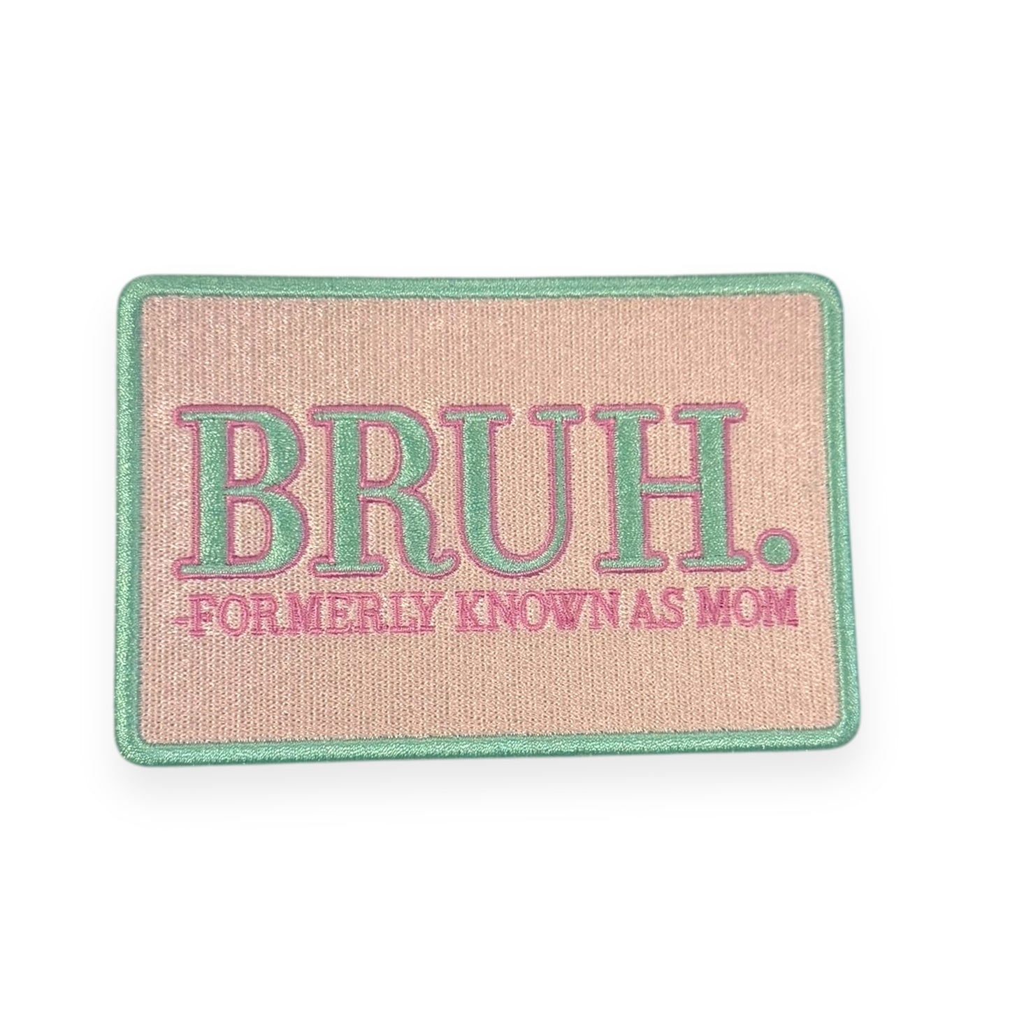 Bruh Formerly Known as Mom Patch- 4.7"