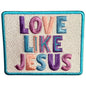 Love Like Jesus Statement Patch