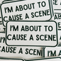 I'm About To Cause a Scene Patch