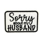 Sorry About My Husband Patch
